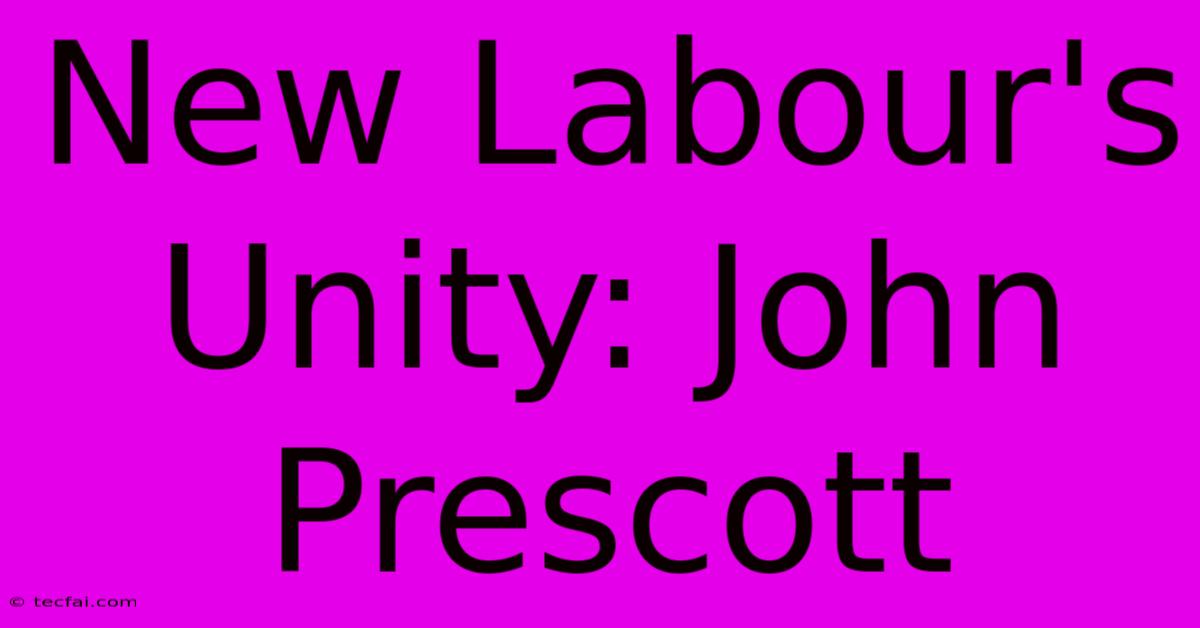 New Labour's Unity: John Prescott