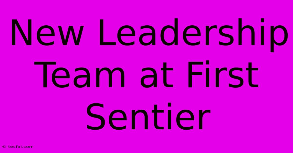 New Leadership Team At First Sentier