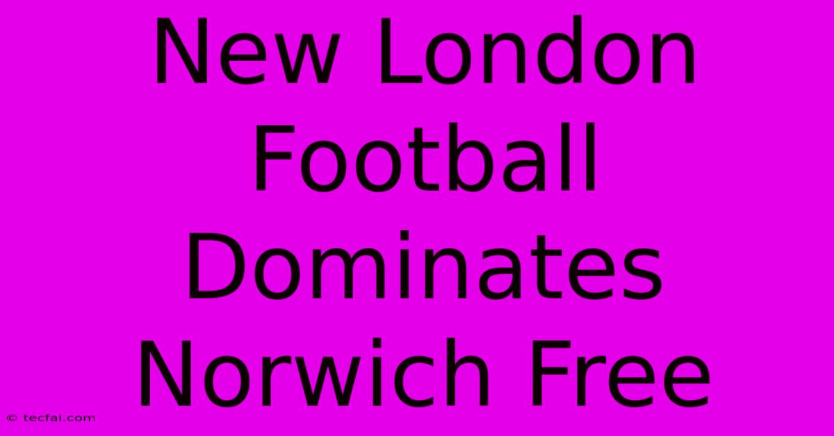 New London Football Dominates Norwich Free