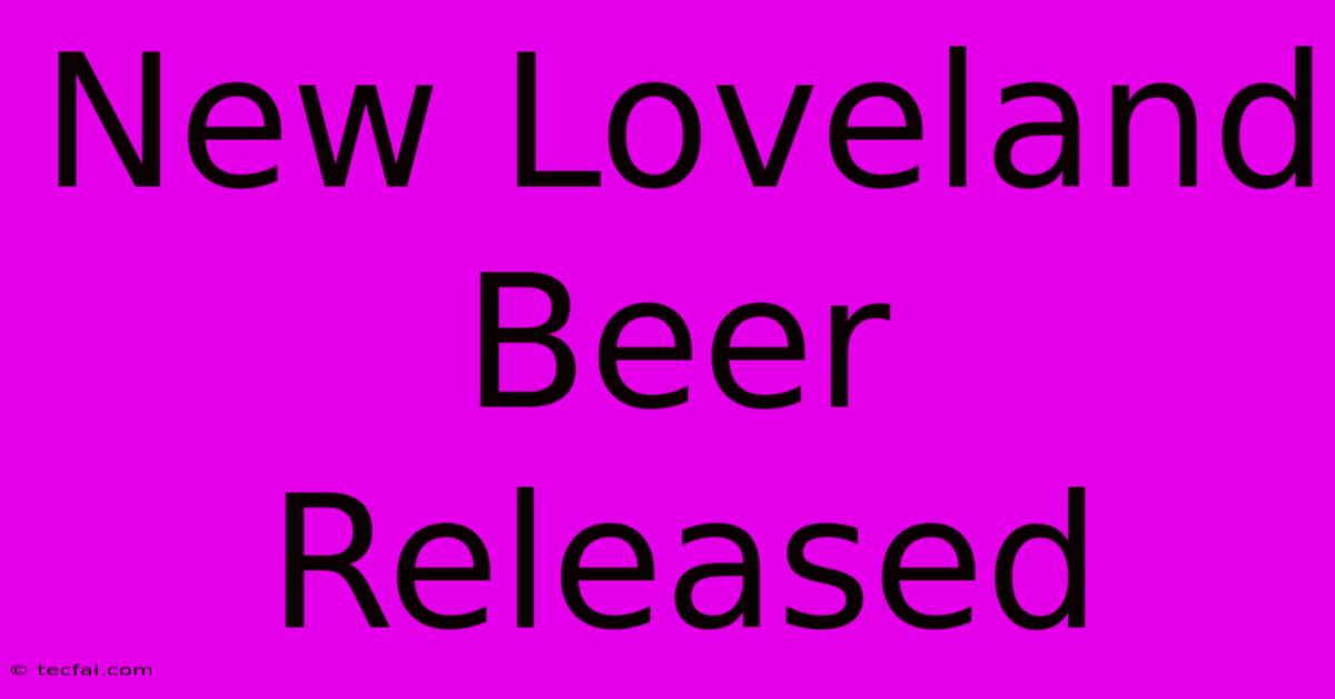 New Loveland Beer Released