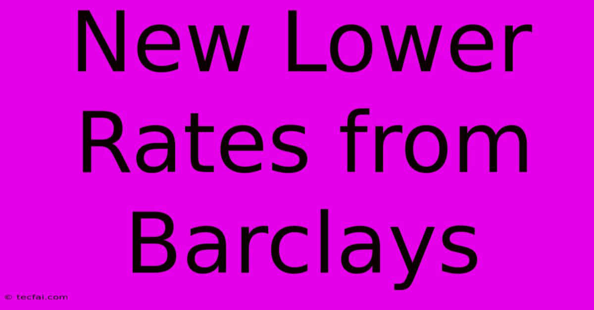 New Lower Rates From Barclays