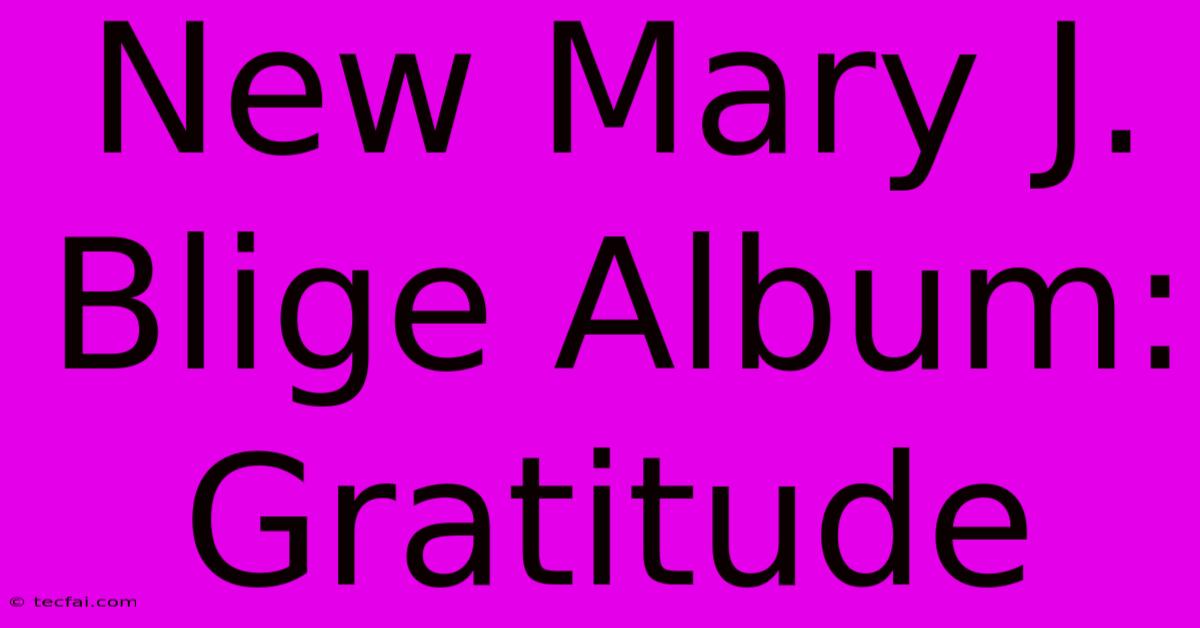 New Mary J. Blige Album: Gratitude