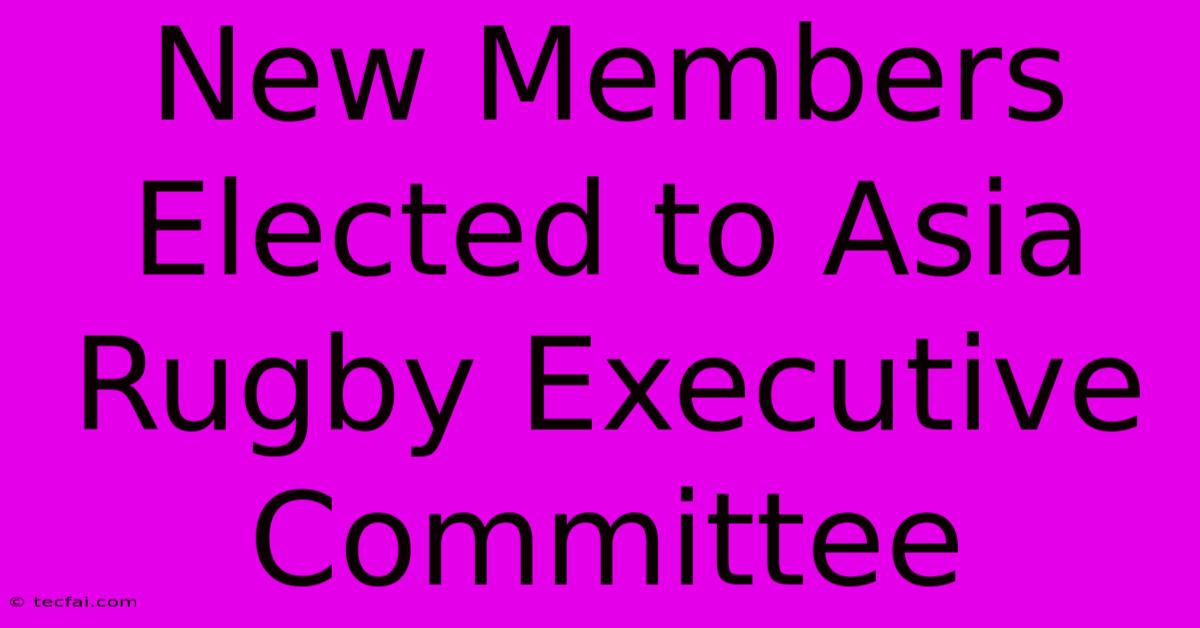 New Members Elected To Asia Rugby Executive Committee