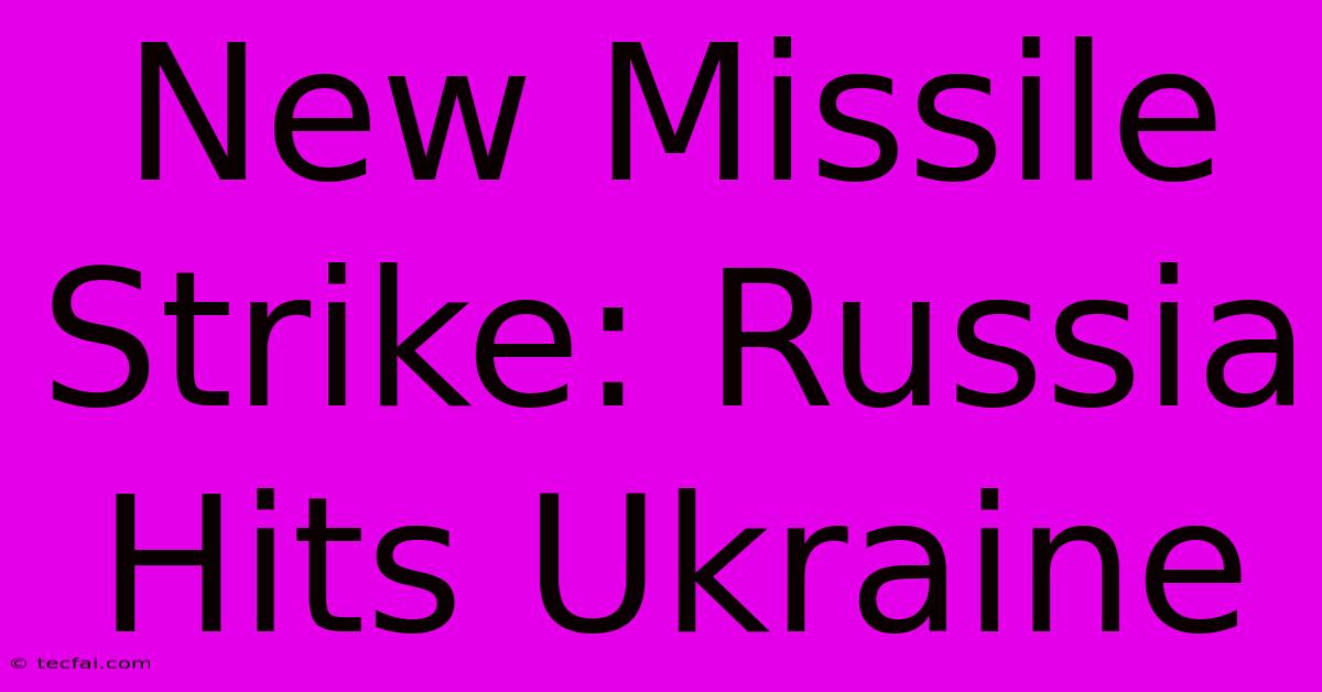 New Missile Strike: Russia Hits Ukraine