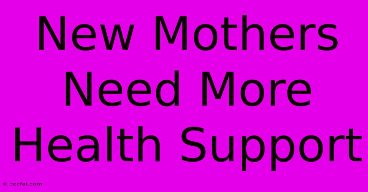 New Mothers Need More Health Support