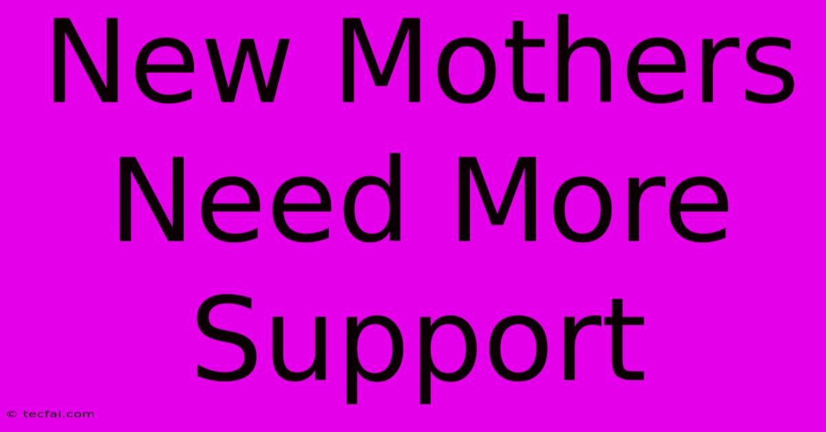 New Mothers Need More Support