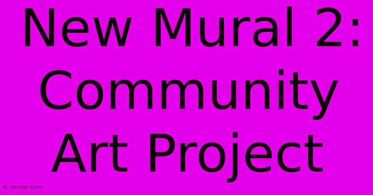 New Mural 2: Community Art Project