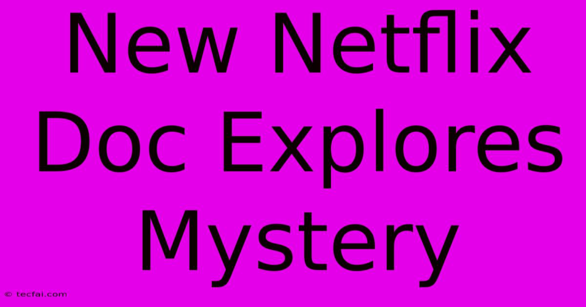 New Netflix Doc Explores Mystery