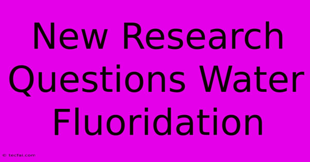 New Research Questions Water Fluoridation