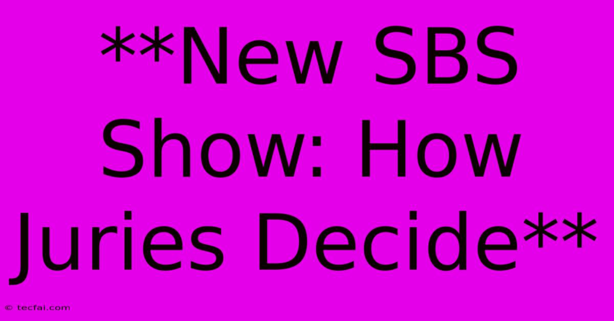 **New SBS Show: How Juries Decide**