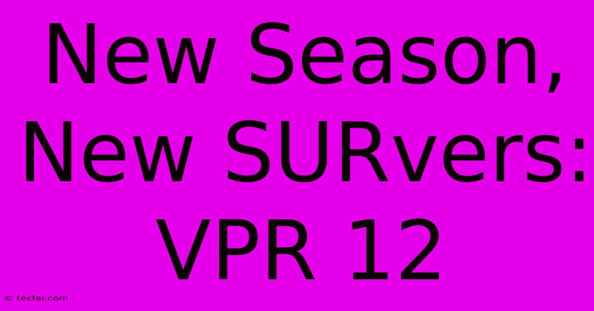 New Season, New SURvers: VPR 12