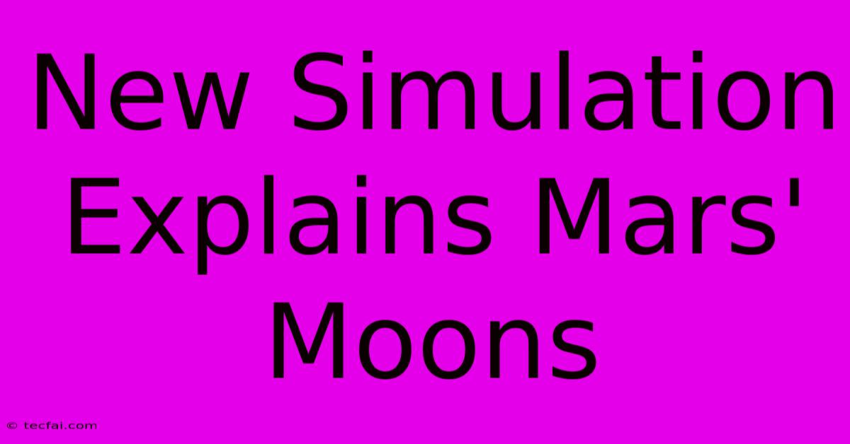 New Simulation Explains Mars' Moons