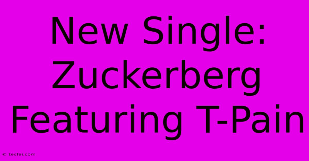 New Single: Zuckerberg Featuring T-Pain