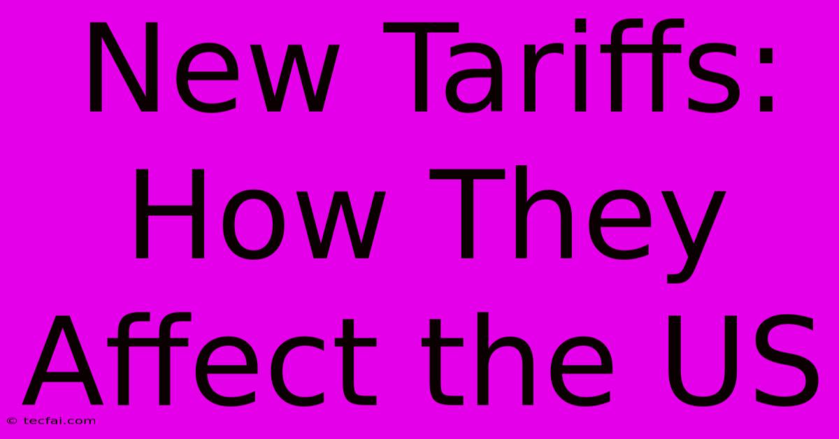 New Tariffs: How They Affect The US