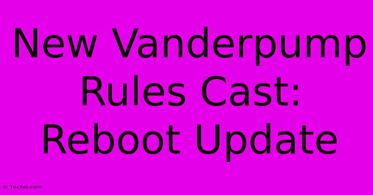 New Vanderpump Rules Cast: Reboot Update