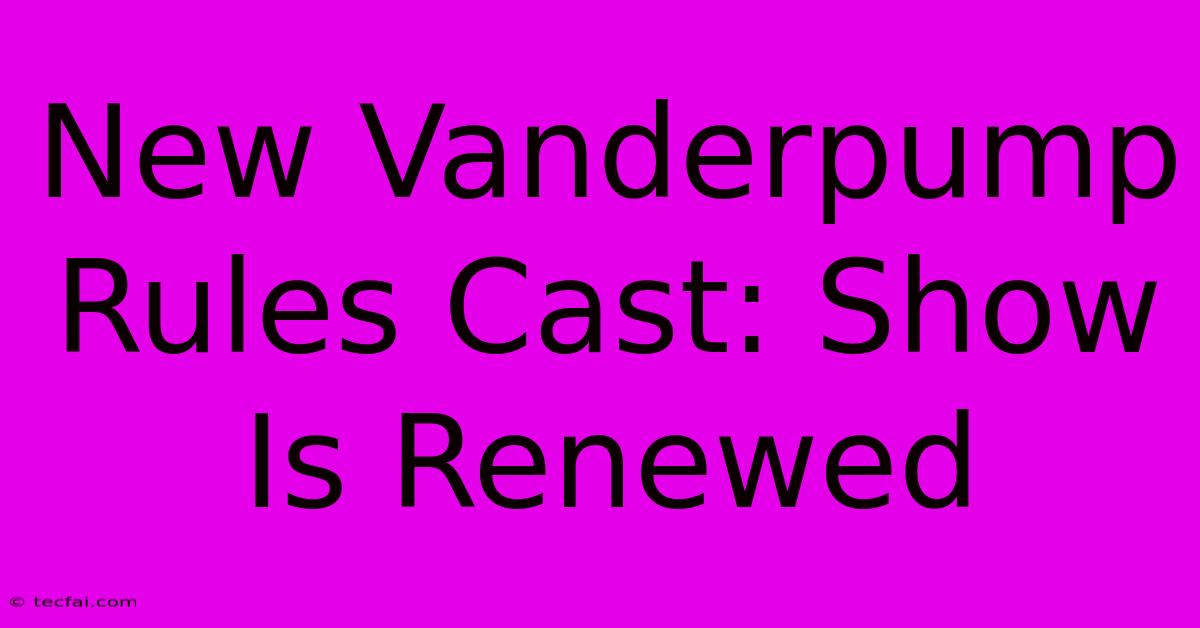 New Vanderpump Rules Cast: Show Is Renewed