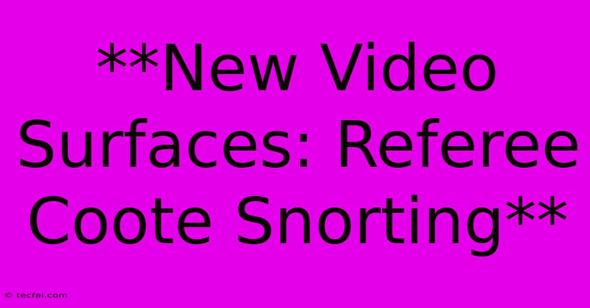 **New Video Surfaces: Referee Coote Snorting** 