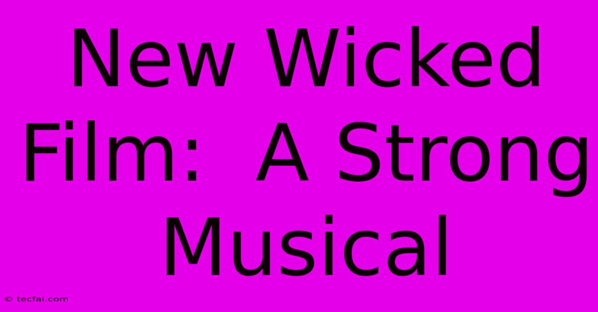 New Wicked Film:  A Strong Musical