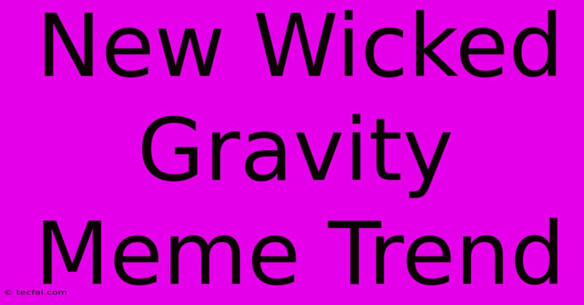 New Wicked Gravity Meme Trend