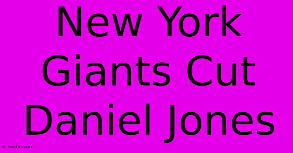 New York Giants Cut Daniel Jones