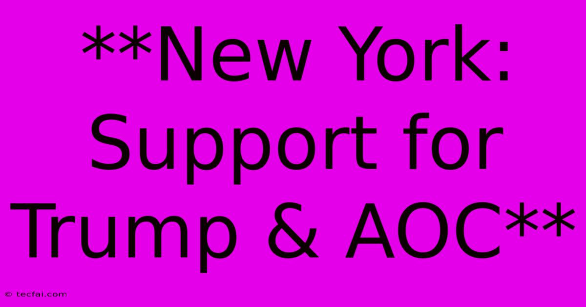 **New York: Support For Trump & AOC** 