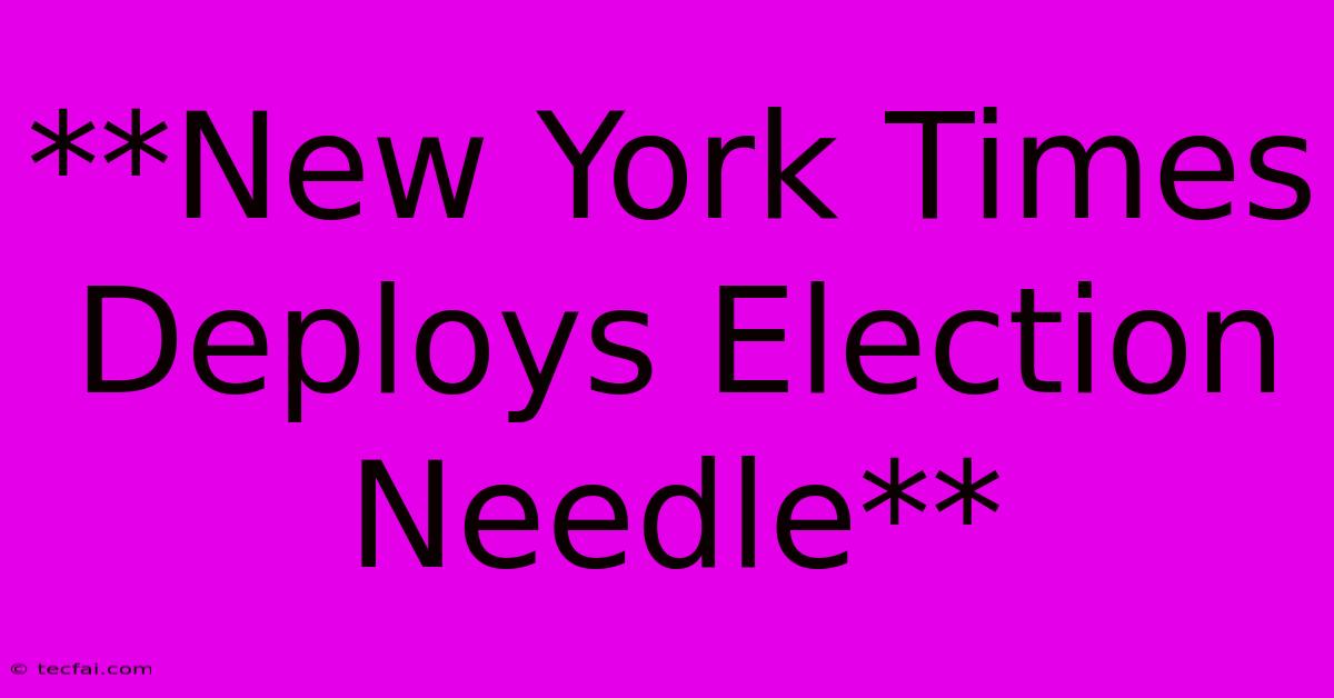 **New York Times Deploys Election Needle**