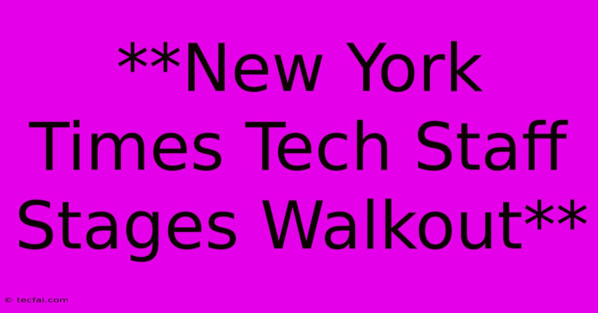 **New York Times Tech Staff Stages Walkout**