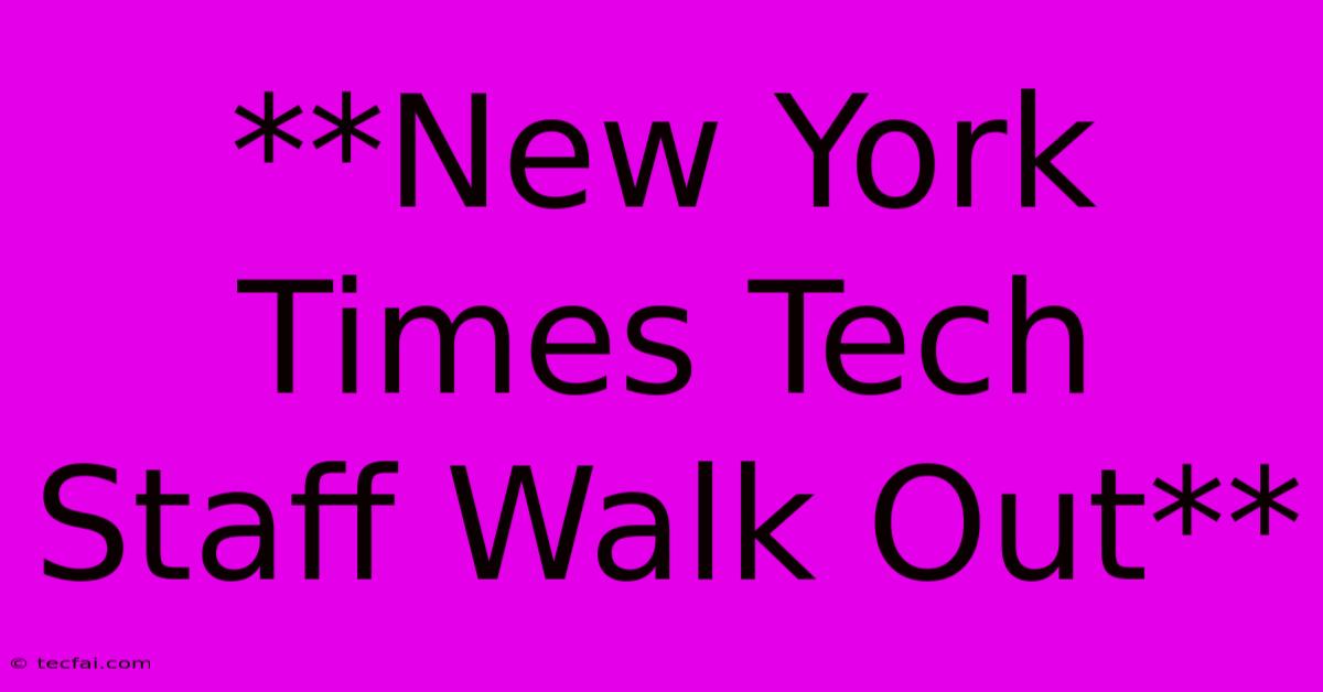 **New York Times Tech Staff Walk Out**