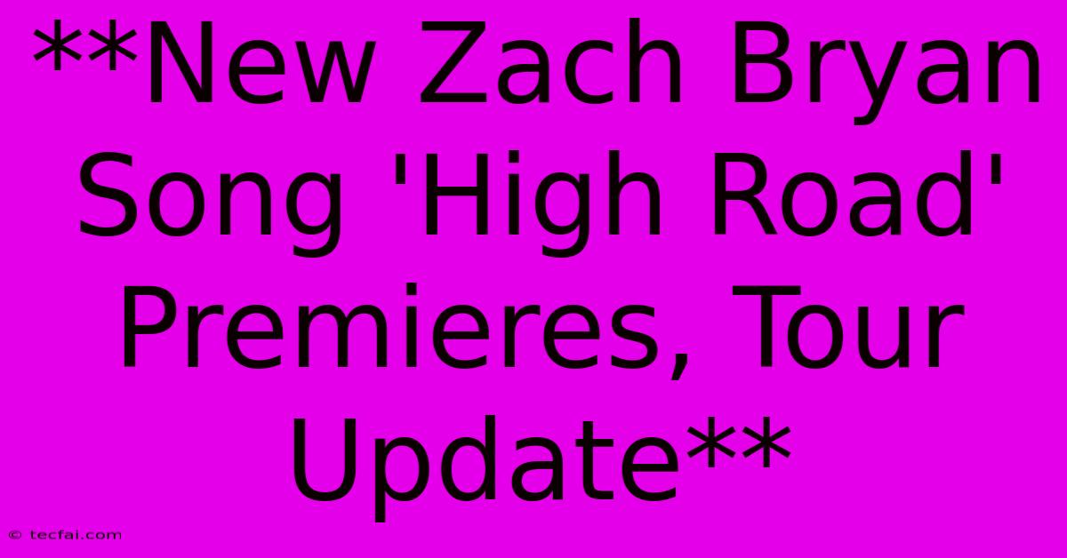 **New Zach Bryan Song 'High Road' Premieres, Tour Update** 