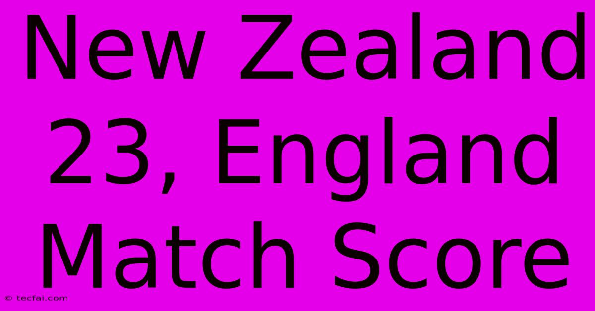 New Zealand 23, England Match Score