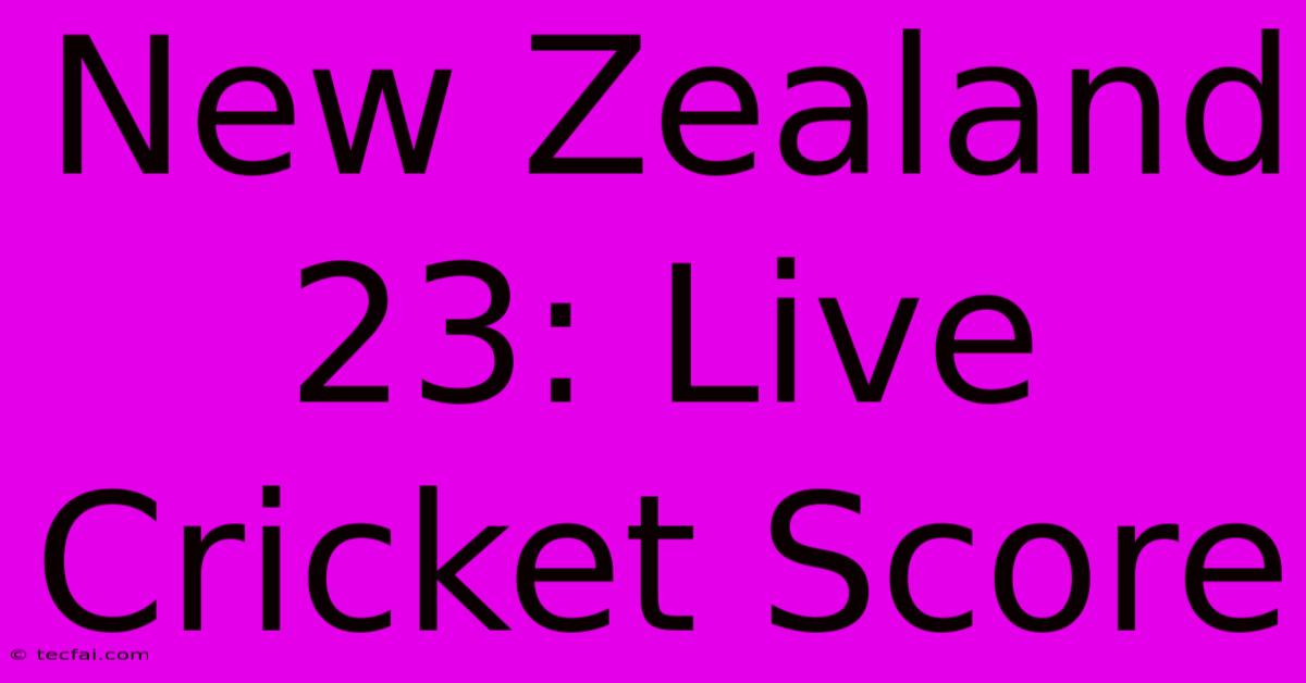 New Zealand 23: Live Cricket Score