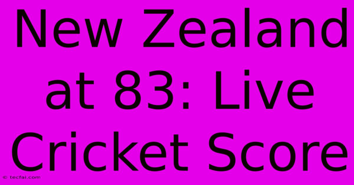 New Zealand At 83: Live Cricket Score