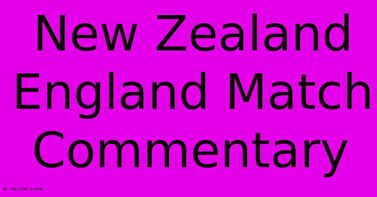 New Zealand England Match Commentary