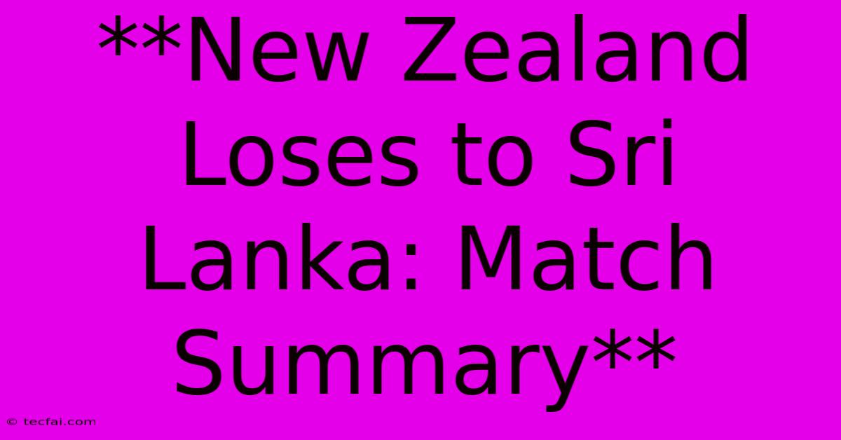 **New Zealand Loses To Sri Lanka: Match Summary**