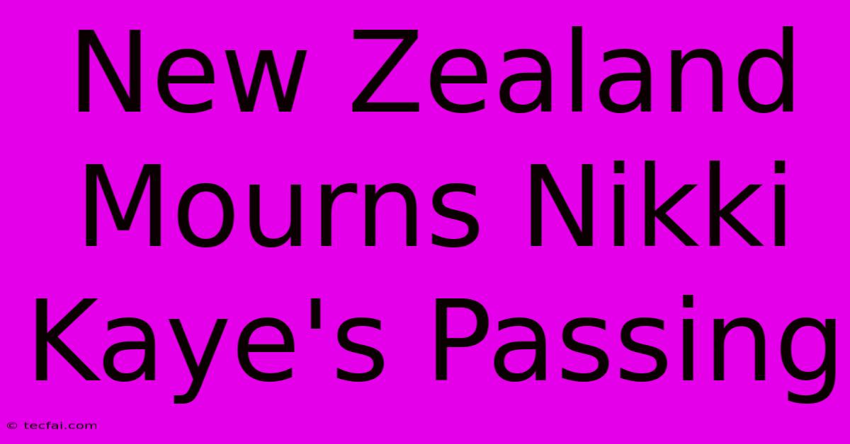 New Zealand Mourns Nikki Kaye's Passing