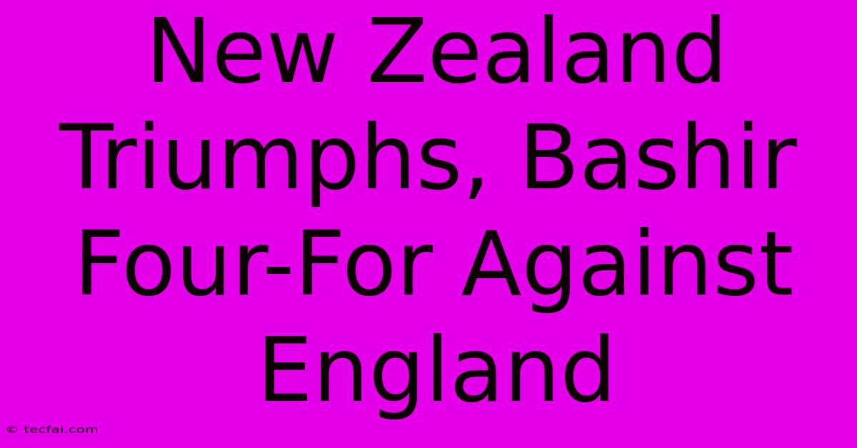 New Zealand Triumphs, Bashir Four-For Against England