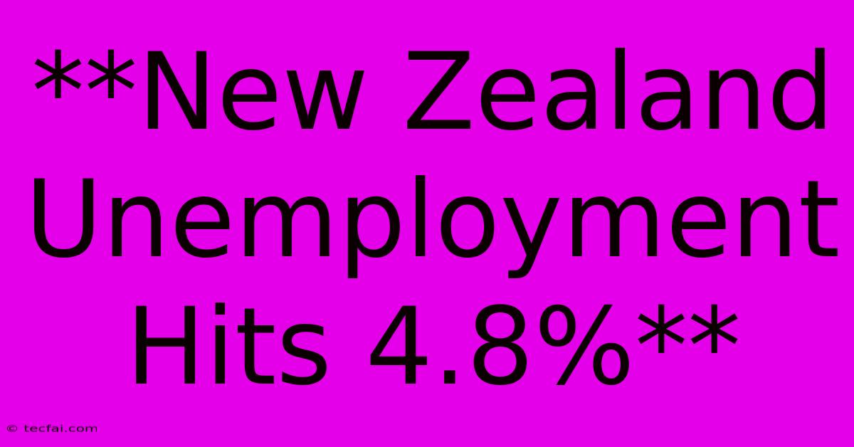 **New Zealand Unemployment Hits 4.8%**