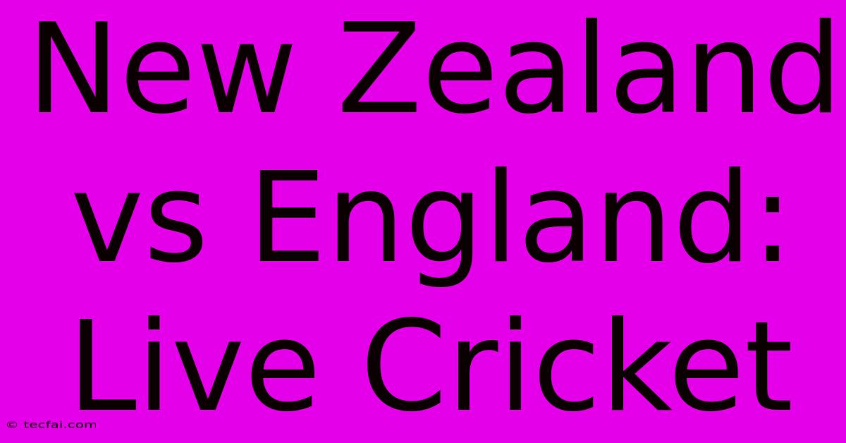 New Zealand Vs England: Live Cricket