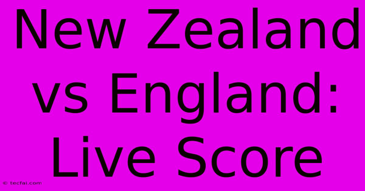 New Zealand Vs England: Live Score