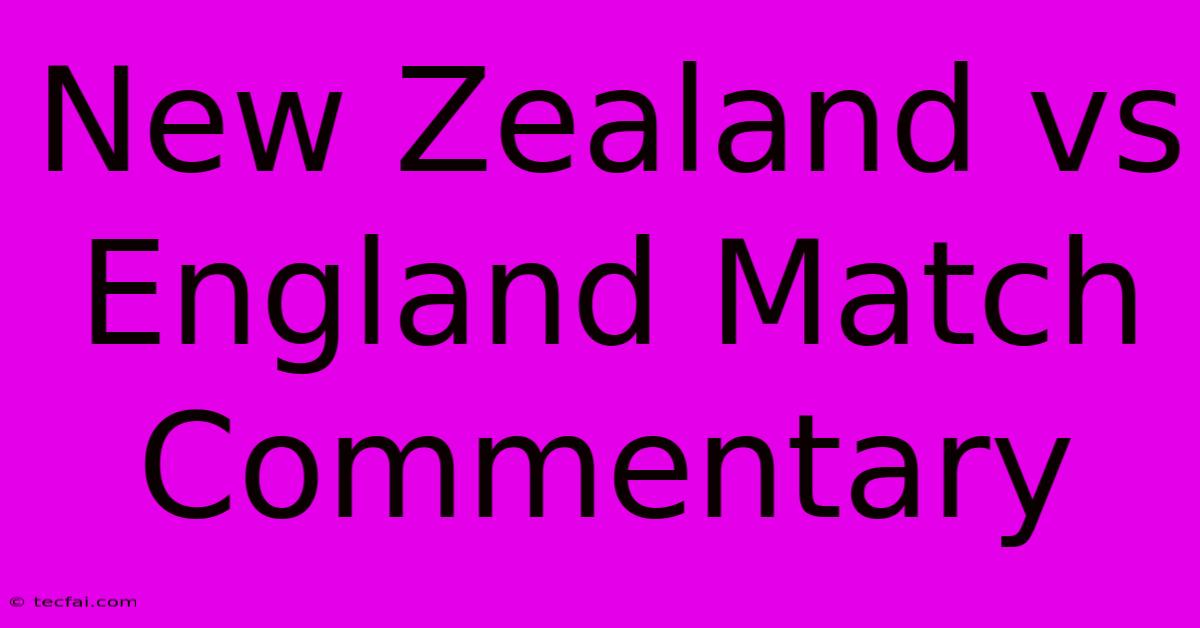 New Zealand Vs England Match Commentary