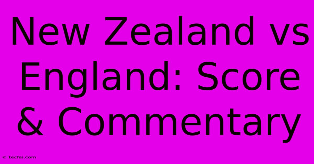 New Zealand Vs England: Score & Commentary