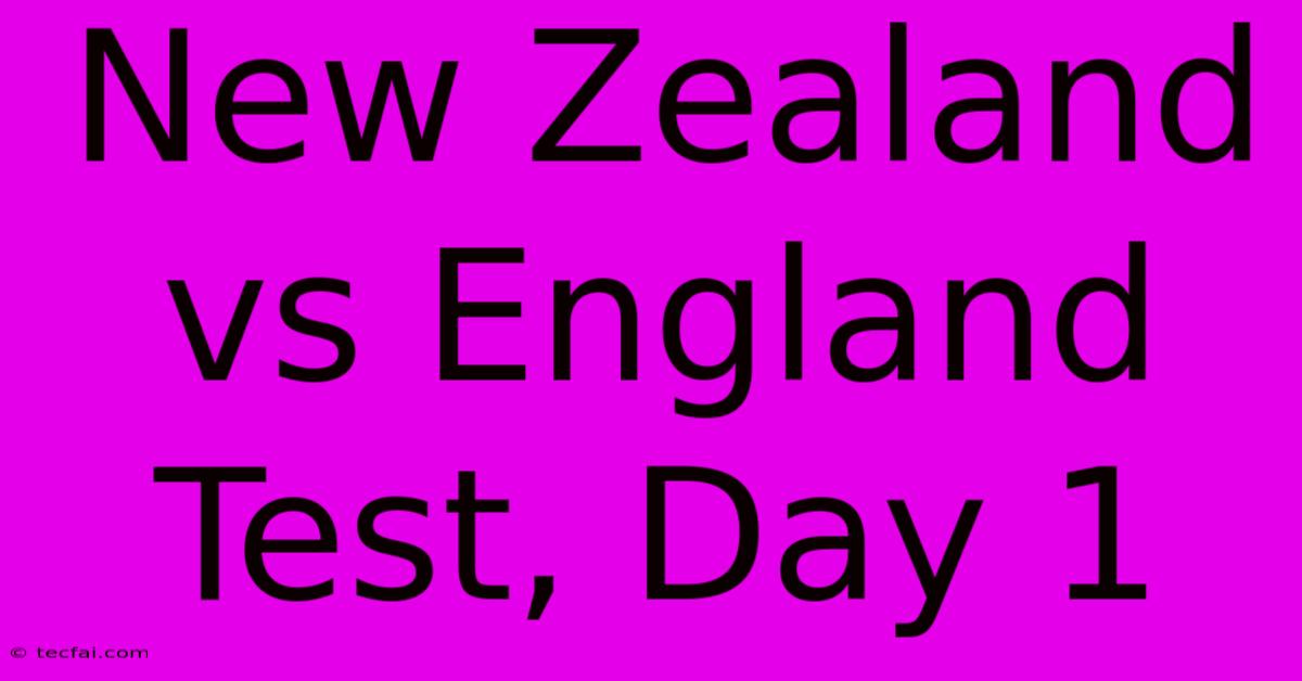 New Zealand Vs England Test, Day 1