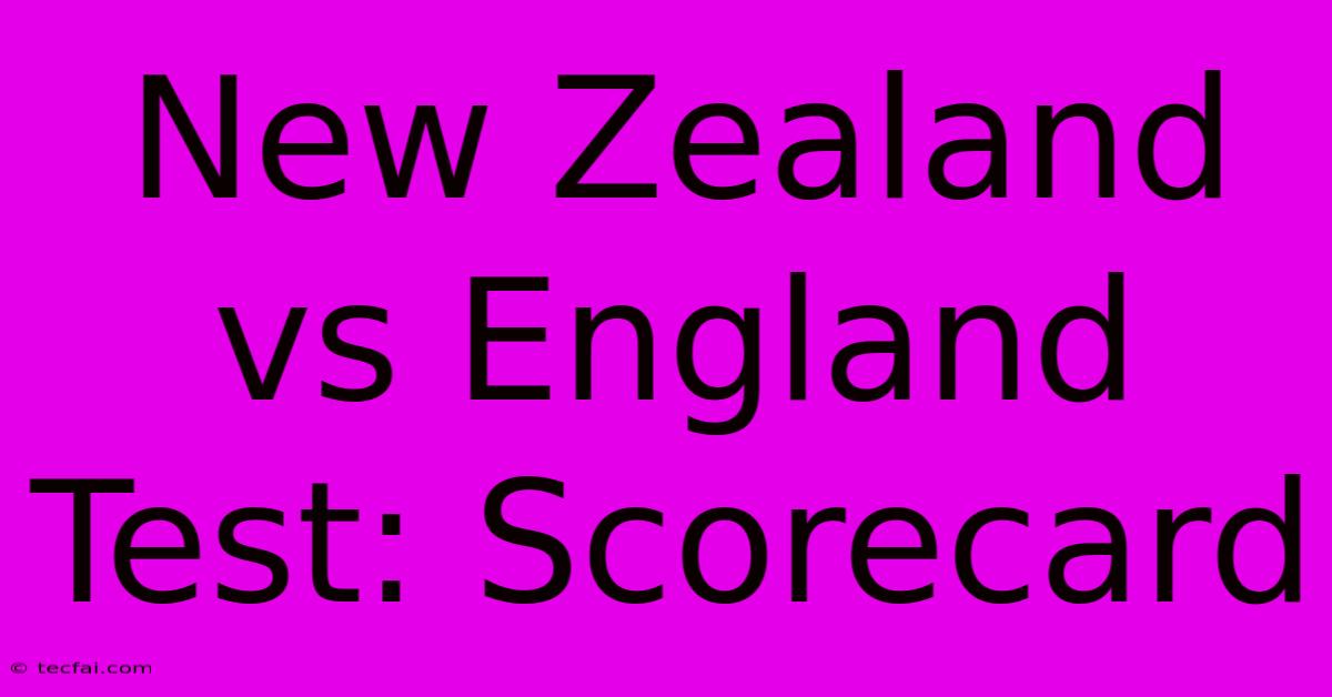 New Zealand Vs England Test: Scorecard