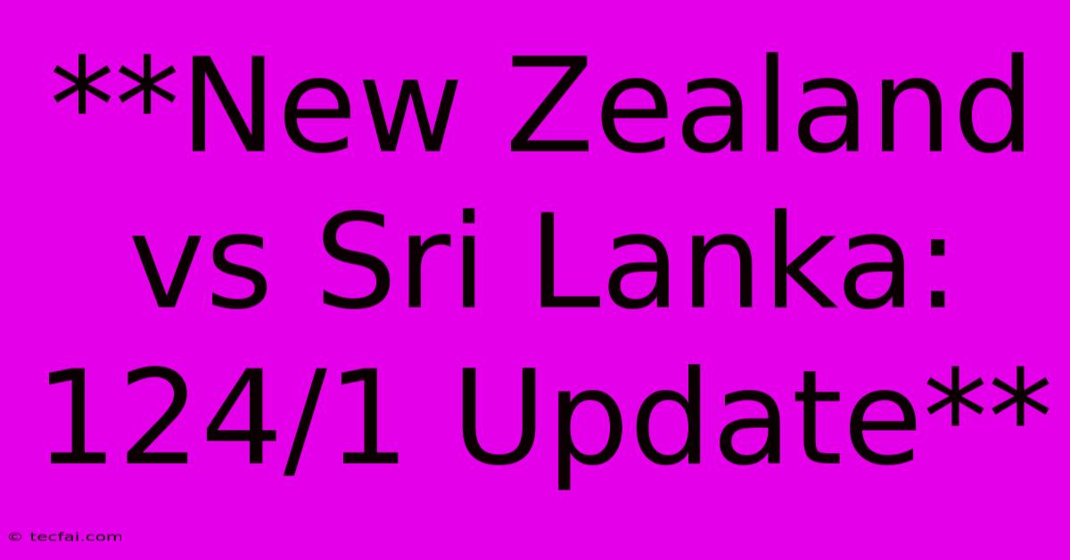 **New Zealand Vs Sri Lanka: 124/1 Update** 