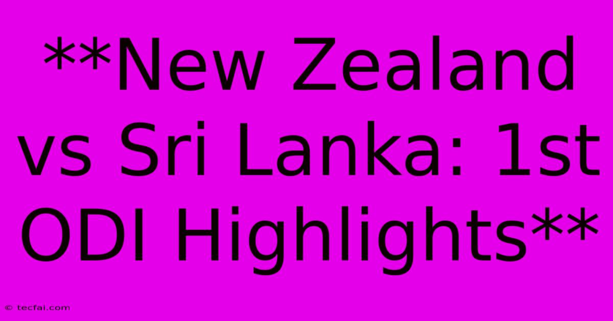 **New Zealand Vs Sri Lanka: 1st ODI Highlights**