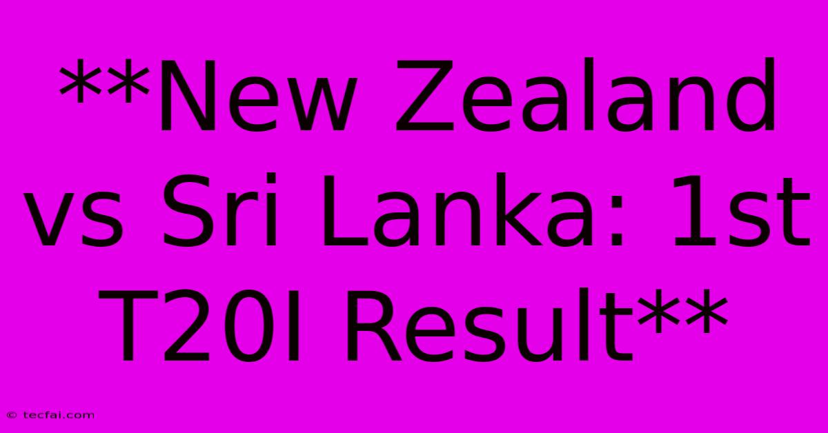 **New Zealand Vs Sri Lanka: 1st T20I Result**