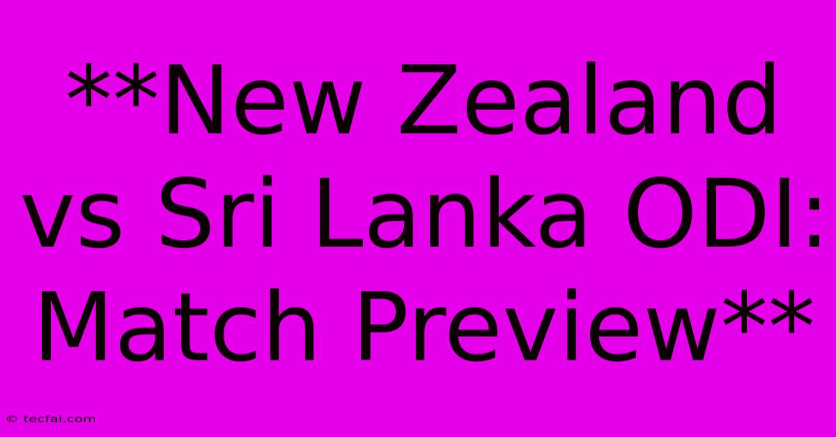 **New Zealand Vs Sri Lanka ODI: Match Preview** 