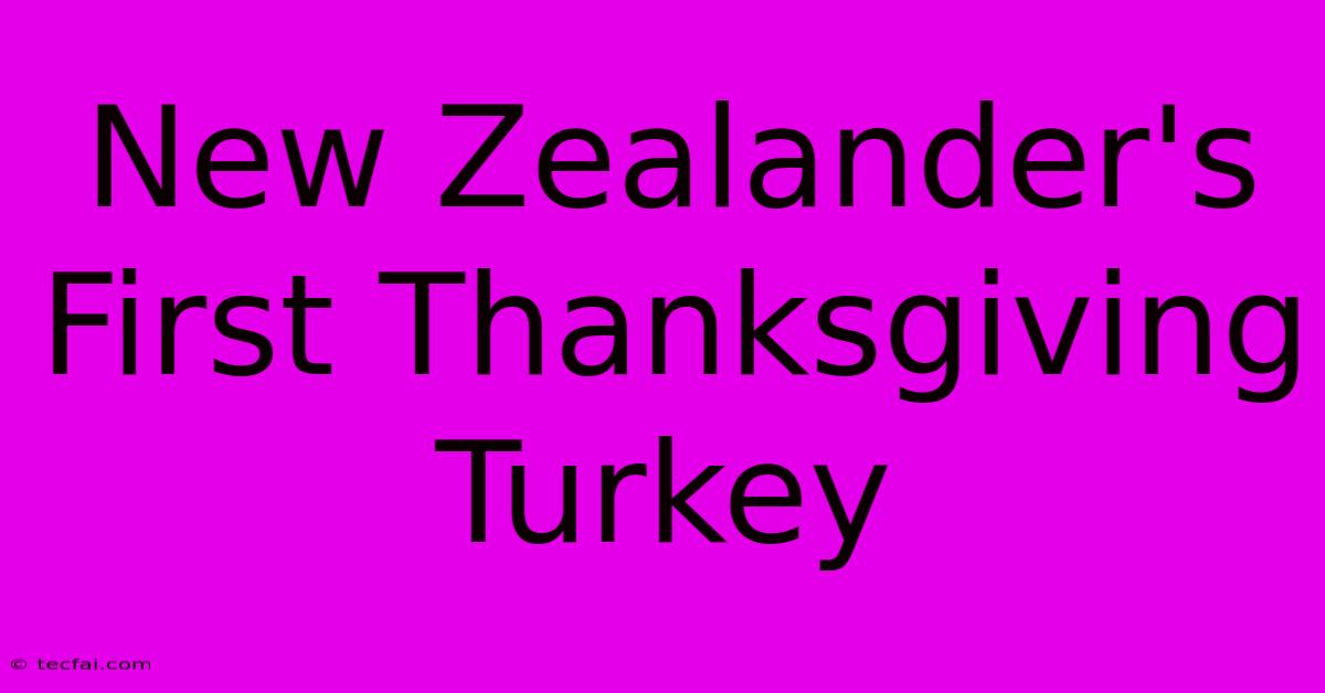 New Zealander's First Thanksgiving Turkey