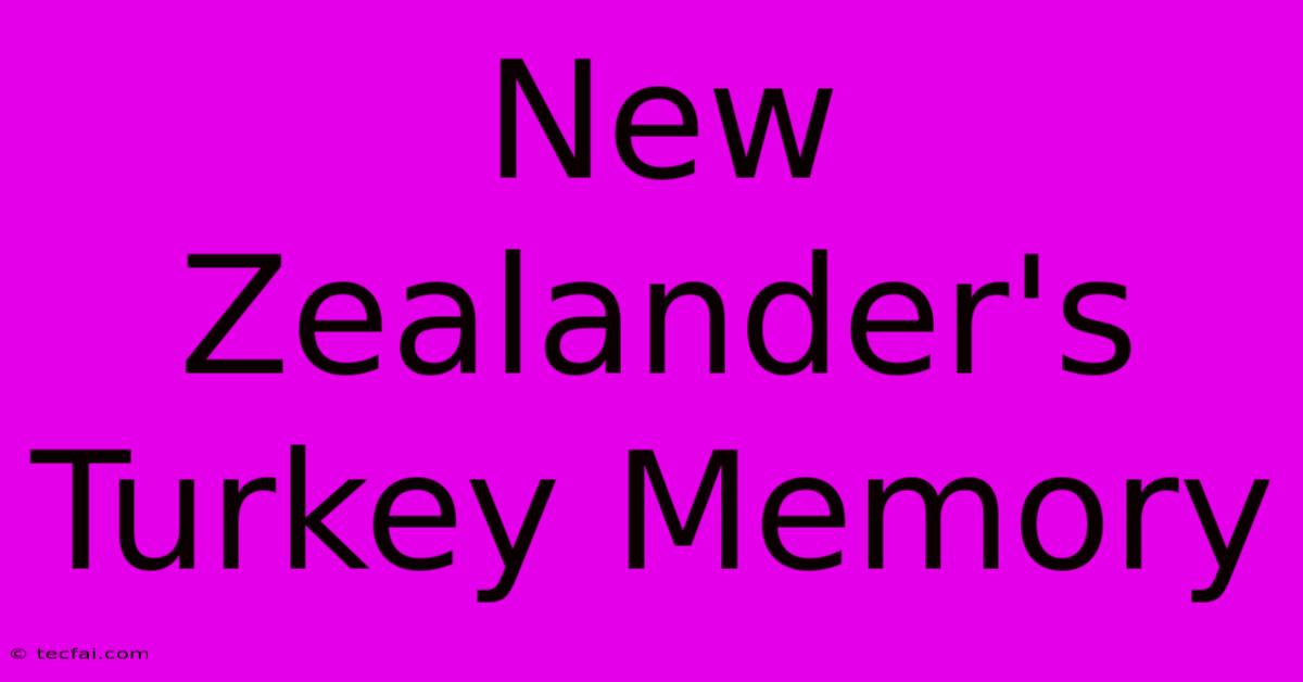 New Zealander's Turkey Memory