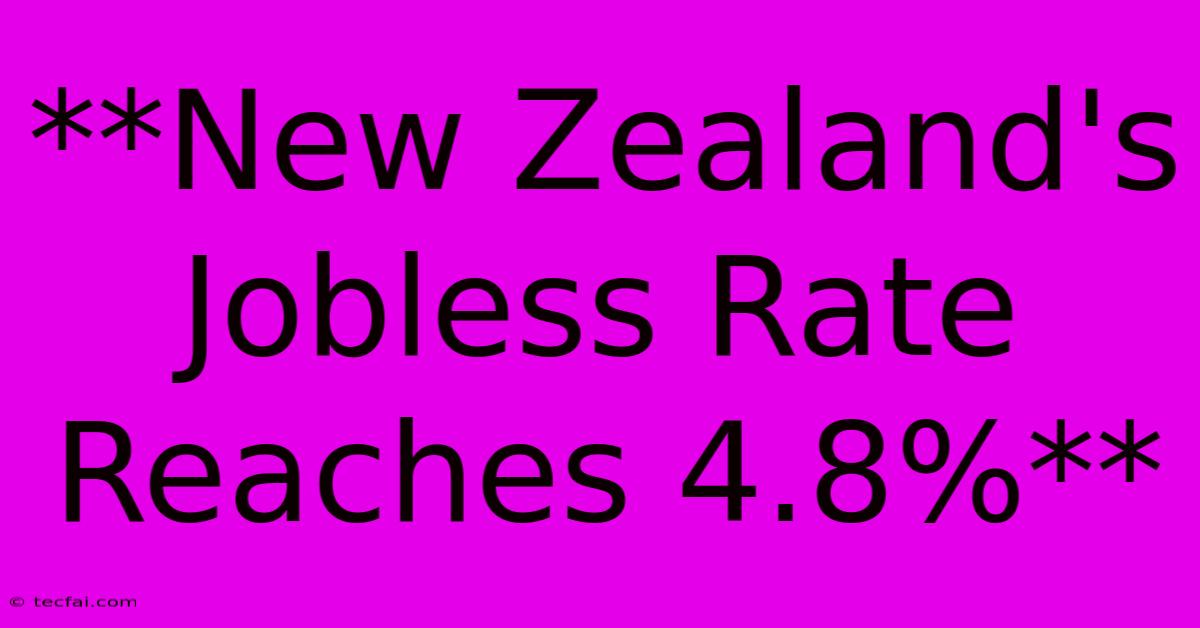 **New Zealand's Jobless Rate Reaches 4.8%** 